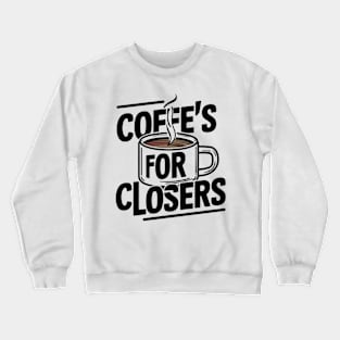 Coffee's for closers Crewneck Sweatshirt